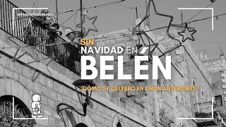 SIN Navidad en BELÉN  ¿Cómo se celebró en años anteriores [upl. by Nivlad]