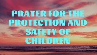 Prayer for the Protection and Safety of Children  Prayer for Kids  Family Prayers [upl. by Nennek881]