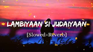 Lambiyaan Si Judaiyan Slowed  Reverb Arijit Singh [upl. by Ernaldus998]