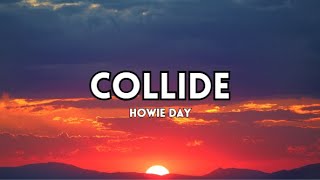 HOWIE DAY  COLLIDE Lyrics [upl. by Kerge18]