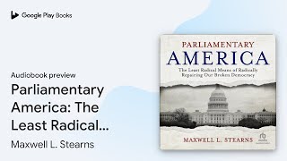 Parliamentary America The Least Radical Means… by Maxwell L Stearns · Audiobook preview [upl. by Paton]