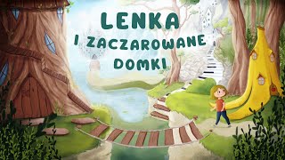 ✨LENKA I ZACZAROWANE DOMKI✨ Cała audiobajka  1  5 cz  audiobook 🎧 [upl. by Nasho495]