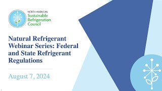 Natural Refrigerant Webinar Series Federal and State Refrigerant Regulations [upl. by Cynde]