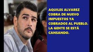 Aquiles Alvarez cobra impuesto que ya pagó el pueblo la gente enojada [upl. by Atin]