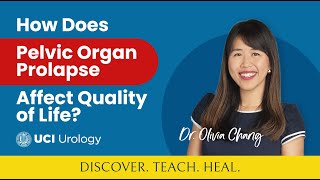 How Does Pelvic Organ Prolapse Affect Quality of Life by Dr Olivia Chang  UC Irvine Urology [upl. by Bonucci]