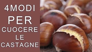 CASTAGNE IN PADELLA AL FORNO AL MICROONDE E CASTAGNE BOLLITE 4 MODI PER CUOCERE LE CALDARROSTE [upl. by Ress710]