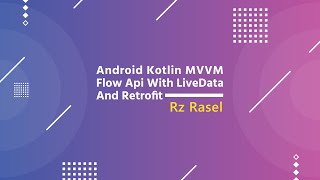 Android Kotlin MVVM Flow Api With LiveData And Retrofit  Rz Rasel  Rashed Uz Zaman [upl. by Katherina]