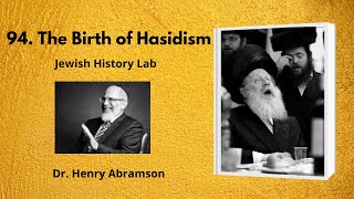 94 The Birth of Hasidism Jewish History Lab [upl. by Addiego]