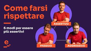 Come farsi rispettare 6 modi per essere più assertivi [upl. by Calan511]