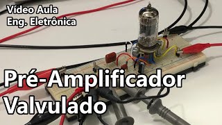 PRÉAMPLIFICADOR VALVULADO  Vídeo Aula 331 [upl. by Kirt]