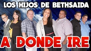 Los Hijos De Bethsaida  A Donde Ire En Vivo [upl. by Eladal]