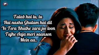 talab hai tu tu hai nasha full song lyrics  mareezeishq hoon  arijit singh new songs [upl. by Reiko]