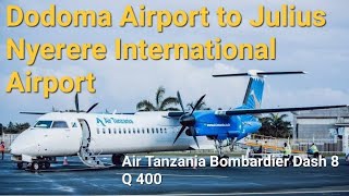 Dodoma Airport to Julius Nyerere International Airport  Air Tanzania Bombardier Dash 8 Q 4000 [upl. by Alderson]