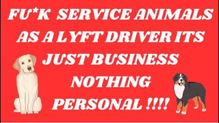 FUK SERVICE ANIMALS AS A LYFT DRIVER ITS JUST BUSINESS NOTHING PERSONAL [upl. by Anitnatsnoc594]