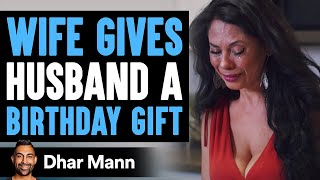 Wife Gives Husband Birthday Gift Husbands Reaction Is So Sad  Dhar Mann [upl. by Somerville677]