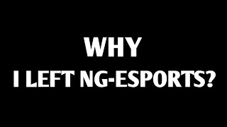 WHY I LEFT NG ESPORTS 🥺 [upl. by Agosto202]