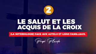 LE SALUT ET LES ACQUIS DE LA CROIX LA SOTERIOLOGIE n°2 FACE AUX AUTELS ET LIENS FAMILLIAUX [upl. by Curran565]