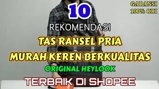 10 REKOMENDASI TAS RANSEL PRIA MURAH KEREN BERKUALITAS ORIGINAL HEYLOOK TERBAIK DI SHOPEE [upl. by Yanahs]