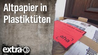 Realer Irrsinn Altpapier in Plastik zum Recycling  extra 3  NDR [upl. by Htebaile699]