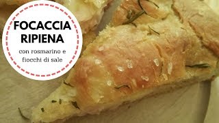 Focaccia Ripiena con rosmarino e fiocchi di sale  Ricette semplici [upl. by Touber]