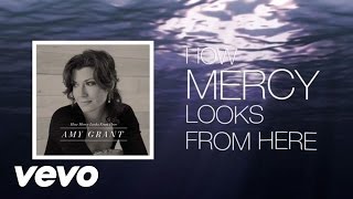 Amy Grant  How Mercy Looks From Here Lyric [upl. by Ck]