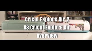 Cricut Explore Air 2 vs Cricut Explore Air Overview [upl. by Ynattirb]