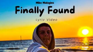 Mike Malagies  Finally Found Official Lyric Video [upl. by Ahsak]