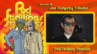 Pod Stallions 119 Joe Flaherty Tribute [upl. by Ahseiyn]