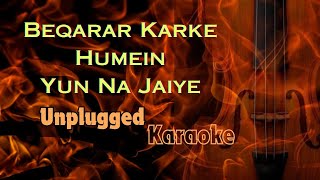 Bekarar Karke Humein Yun Na Jaiye Karaoke bollywood unplugged karaoke bgm [upl. by Hieronymus876]