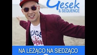 GESEK amp SEQUENCE  Na leżąco na siedząco Club Version [upl. by Nelluc387]