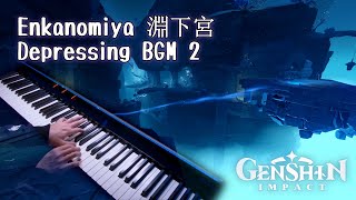 The Shallow Melancholy Enkanomiya淵下宮 Depressing BGMGenshin Impact 24 OST Piano arrangement [upl. by Gylys]