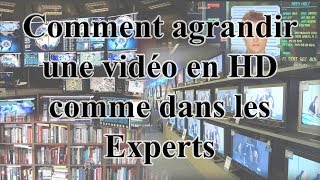 Comment agrandir une vidéo en HD comme dans les Experts [upl. by Iruyas]