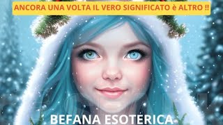 BEFANA ESOTERICA ANCORA UNA VOLTA IL VERO SIGNIFICATO è ALTRO [upl. by Lemaceon]