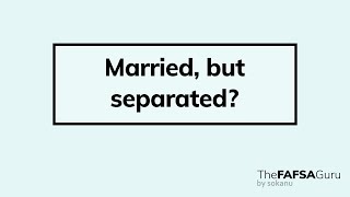 How to report if you are married but separated on the FAFSA [upl. by Leuqer]