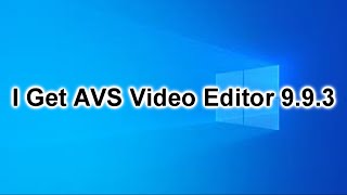 I Get AVS Video Editor 993 [upl. by Yhtac]