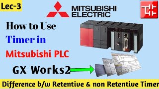 How to use Timer in Mitsubishi PLC । GX Works2 Software । Retentive Timer vs On Delay Timer [upl. by Mann]