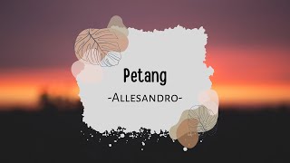 Petang  Lirik   Allesandro [upl. by Nomde]