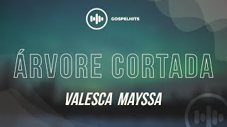 Valesca Mayssa  AÌrvore Cortada Letra  Gospel Hits [upl. by Nawotna]