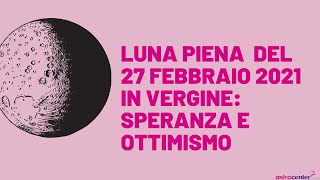 Luna Piena del 27 febbraio 2021 in Vergine speranza e ottimismo [upl. by Busch]