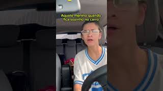 Aquele menino quando fica sozinha no carro [upl. by Leeth]