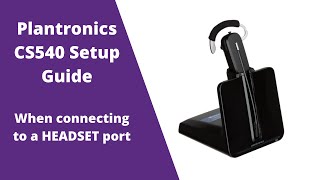 Plantronics CS540 C054 Wireless Headset Setup Guide WITH Headset Port [upl. by Macintyre]