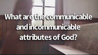 What are the communicable and incommunicable attributes of God  The Nature of God [upl. by Demetre]