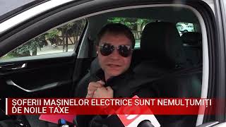 ȘOFERII MAȘINELOR ELECTRICE SUNT NEMULȚUMIȚI DE NOILE TAXE [upl. by Ecirum218]