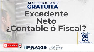 EXCEDENTE NETO ¿CONTABLE O FISCAL  MASTERCLASS GRATUITA [upl. by Lammaj]