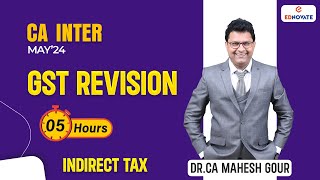 Full GST Revision in 5 hours  CA Inter  May24  Dr CA Mahesh Gour [upl. by Yvehc]