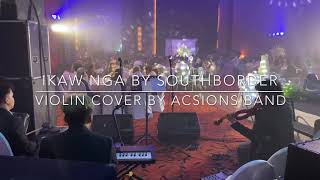 IKAW NGA by Southborder Violin Cover by Acsions Band [upl. by Nevai271]