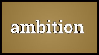 Ambition Meaning [upl. by Chiarra]