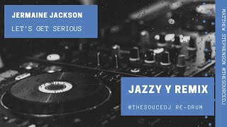 JERMAINE JACKSON  LETS GET SERIOUS JAZZY Y REMIX SOURCE REDRUM [upl. by Damiani]