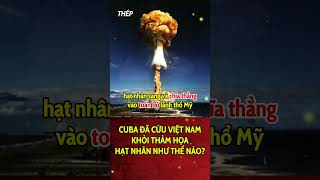 Việt Nam suýt chút nữa trở thành Hiroshima thứ 2 nếu không có Cuba  THÉP [upl. by Mloc933]