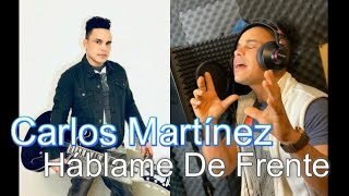 Carlos Martínez  Háblame De Frente [upl. by Jeritah]